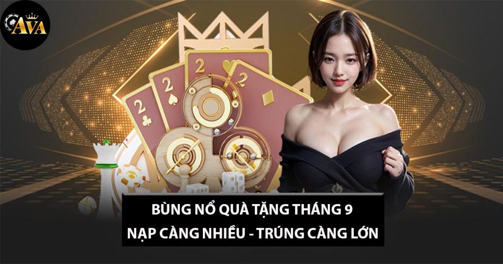 Sự kiện tháng 9 tại nhà cái Ava – Nạp càng nhiều cơ hội rút thưởng càng cao