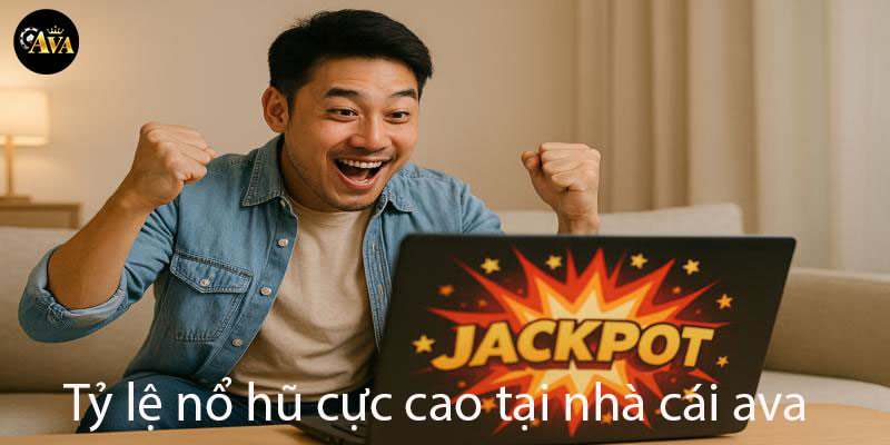Tỷ lệ nổ hũ cực cao tại nhà cái Ava giúp người chơi dễ dàng trúng jackpot lớn